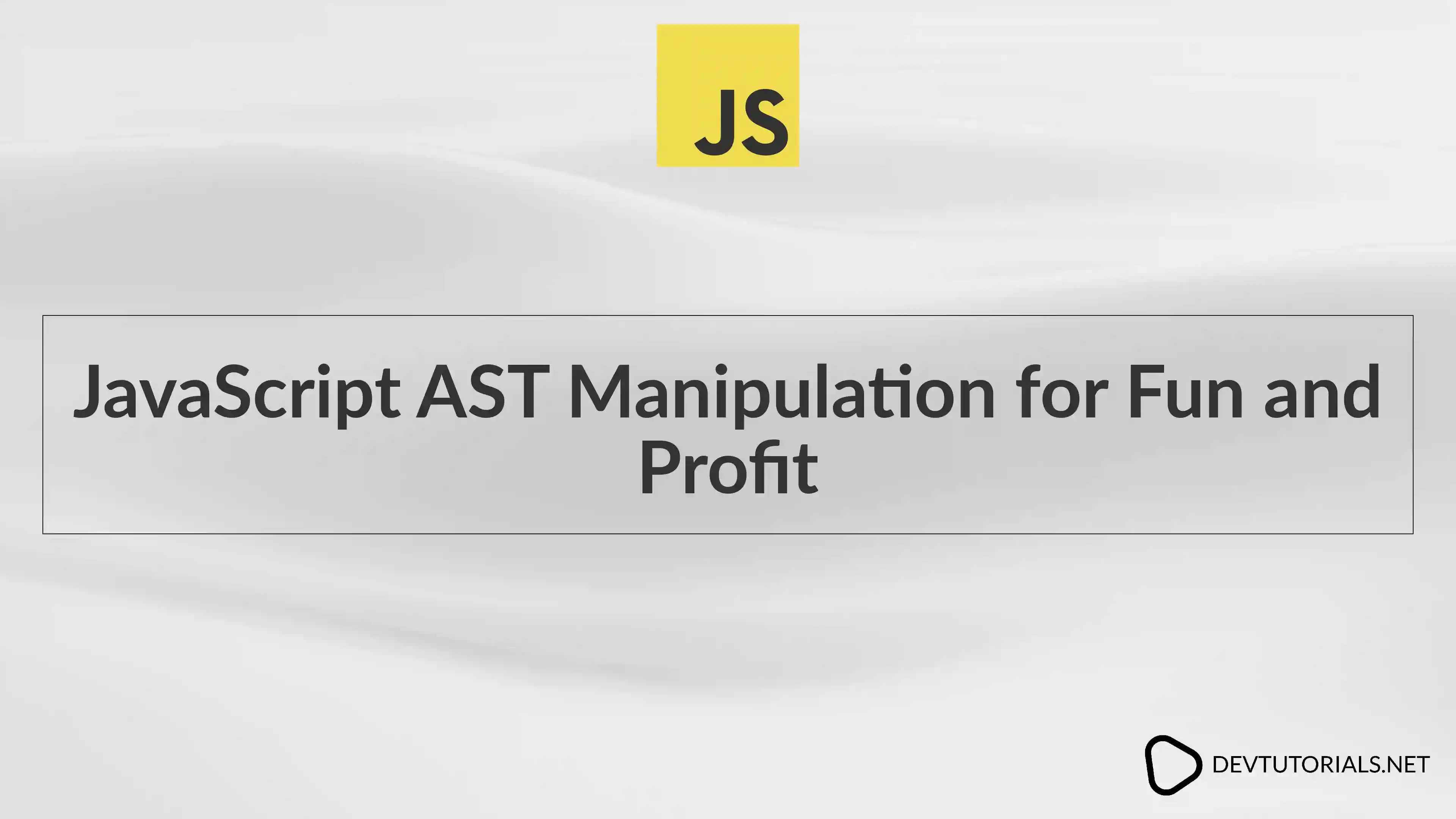 JavaScript AST Manipulation for Fun and Profit